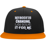 MY BODY IS CHANGING I AM DOING IT FOR ME HATS