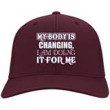 MY BODY IS CHANGING I AM DOING IT FOR ME HATS