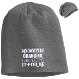 MY BODY IS CHANGING I AM DOING IT FOR ME HATS