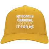 MY BODY IS CHANGING I AM DOING IT FOR ME HATS