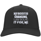 MY BODY IS CHANGING I AM DOING IT FOR ME HATS
