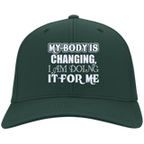 MY BODY IS CHANGING I AM DOING IT FOR ME HATS