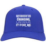 MY BODY IS CHANGING I AM DOING IT FOR ME HATS