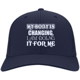 MY BODY IS CHANGING I AM DOING IT FOR ME HATS