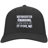 MY BODY IS CHANGING I AM DOING IT FOR ME HATS