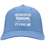 MY BODY IS CHANGING I AM DOING IT FOR ME HATS