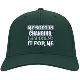 MY BODY IS CHANGING I AM DOING IT FOR ME HATS