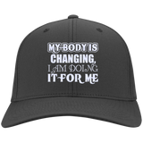 MY BODY IS CHANGING I AM DOING IT FOR ME HATS
