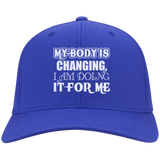 MY BODY IS CHANGING I AM DOING IT FOR ME HATS