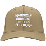 MY BODY IS CHANGING I AM DOING IT FOR ME HATS