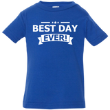 BEST DAY EVER INFANT SHIRTS