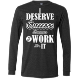 I DESERVE SUCCESS M LS SHIRTS
