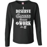 I DESERVE SUCCESS W LS SHIRTS