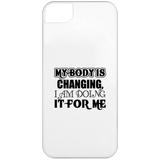 MY BODY IS CHANGING I AM DOING IT FOR ME ACCESSORIES