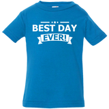 BEST DAY EVER INFANT SHIRTS