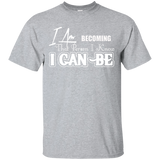 I AM BECOMING THAT PERSON I KNOW I CAN BE UNISEX T-SHIRT