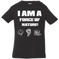 I AM A FORCE OF NATURE INFANT SHIRTS