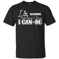 I AM BECOMING THAT PERSON I KNOW I CAN BE UNISEX T-SHIRT