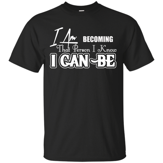 I AM BECOMING THAT PERSON I KNOW I CAN BE UNISEX T-SHIRT