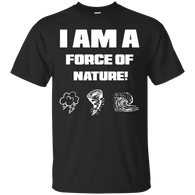 I AM A FORCE OF NATURE UNISEX T-SHIRT